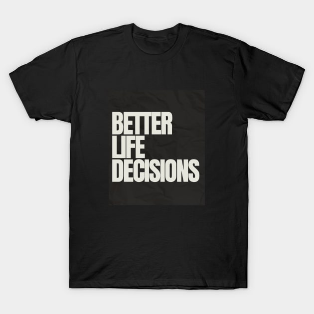 BETTER LIFE DECISIONS V1 EDITION T-Shirt by Better Life Decision